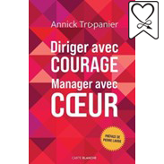 Diriger avec courage, manager avec coeur